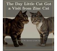 The Day Little Cat Got a Visit from Zinc Cat: Book 4 of the Adventures of Little Cat
