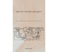 The Day Love Became Quiet: Poems on Emotional Clarity, Self-Ownership, and Quiet Love