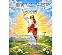 The Day Love Won: A Christian Easter Coloring Book for Kids About Jesus’ Passion and Resurrection (The Savior’s Journey)
