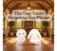 The Day Lumi Forgot to Say Please: A Social Skills Book About Good Manners and Kind Words for Kids Ages 2-5 (Lumi Stories)