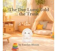 The Day Lumi Told the Truth: A Gentle Story About Honesty, Telling the Truth, and Building Trust for Kids Ages 2-5 (Lumi Stories)