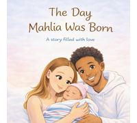 The Day Mahlia Was Born: A story filled with love (Little Moments with Mahlia)