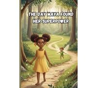 The Day Maya Found Her Superpower: A Heartwarming Story About Courage, Kindness, and Believing in Yourself