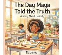 The Day Maya Told the Truth: A Story About Honesty