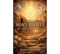 The Day Mercy Stood Up - The Resurrection of Jesus and the Triumph of Grace
