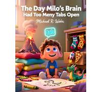 The Day Milo’s Brain Had Too Many Tabs Open: A Social Emotional Learning Story About Focus, Organization, and Executive Function Skills (Executive Function Skills for Kids)