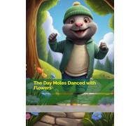The Day Moles Danced with Flowers