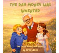 The Day Money Was Invented: Why We Use It And Where It Comes From (The Smart Money Kids: Money Basics)