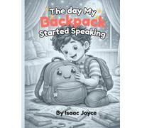The Day My Backpack Started Speaking: A Magical Bedtime Adventure Story for Kids Ages 3-8 About Imagination, Bravery, and Kindness. (Talking Adventures with Ben)