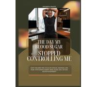 THE DAY MY BLOOD SUGAR STOPPED CONTROLLING ME: How I Escaped the Cycle of Fatigue, Cravings, and Fear-With Simple Habits, Meal Plans, and 30-Day Blood Sugar Reset