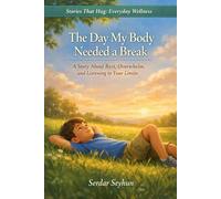The Day My Body Needed a Break: A Story About Rest, Overwhelm, and Listening to Your Limits (Stories That Hug: Everyday Wellness)