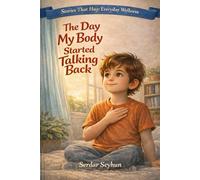 The Day My Body Started Talking Back: A Story About Listening to Hunger, Energy, and Care (Stories That Hug: Everyday Wellness)