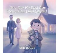 The Day My Dad Got Remarried I was Scared