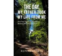 The Day My Father Took My Life From Me: How Fear, Panic, and Exclusion Robbed Me of My Freedom