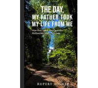 The Day My Father Took My Life From Me: How Fear, Panic, and Exclusion Robbed Me of My Freedom