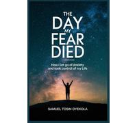 The Day My Fear DIED: How I Let Go of Anxiety and Took Control of My Life