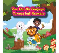 The Day My Feelings Turned Into Animals: A fun story to help children understand their feelings