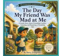 The Day My Friend Was Mad at Me: A Gentle Story About Friendship Conflict, Listening, and Repairing a Friendship (Evergreen Moments)