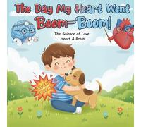 The Day My Heart Went Boom-Boom!: The Science of Love, Heart and Brain