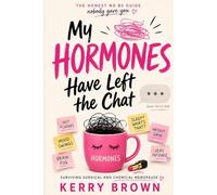 The day my hormones left the chat: The No-BS Guide to Surgical and Medical Menopause