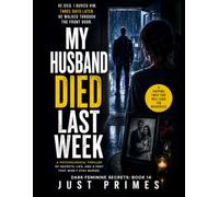 The Day My Husband Died: Your husband dies. Three days later he walks through the front door. (Dark Feminine Secrets)