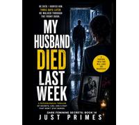 The Day My Husband Died: Your husband dies. Three days later he walks through the front door. (Dark Feminine Secrets)