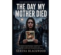 The Day My Mother Died: A Gripping Psychological Suspense Novel About Family Secrets, Grief, Lies, and the Truth That Changed Everything