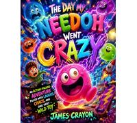 THE DAY MY NEEDOH WENT CRAZY: An Action-Packed Adventure Filled With Laughs, Chaos, and One Very Wild Toy