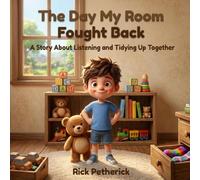 The Day My Room Fought Back: A Story About Listening And Tidying Up Together