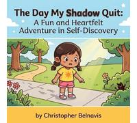 The Day My Shadow Quit: A Funny, Heartwarming Story About Big Feelings, Bravery, and Finding Your Shine