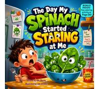 The Day My Spinach Started Staring at Me: A Funny Rhyming Story About Trying New Vegetables