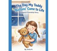 The Day My Teddy "Buttons" Came to Life: A Magical Bedtime Story About Kindness and Friendship