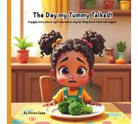 The day my tummy talked!: A giggly story about a girl who learns why her body loves fruits and veggies