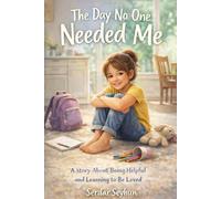 The Day No One Needed Me: A Story About Being Helpful, Being Held, and Learning You Don’t Have to Earn Love (Stories That Hug)