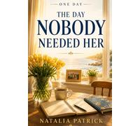 The Day Nobody Needed Her: A Quietly Emotional Novel About Family, Identity, and Finding Yourself Again (ONE DAY)