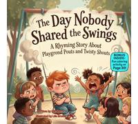 The Day Nobody Shared the Swings: A Rhyming Story About Playground Pouts, Friendship, and Learning to Take Turns