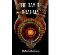 The Day of Brahma:: The Myths of India - Epics of Human Destiny