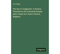 The Day of Judgement : A Sermon Preached on the Twentieth Sunday after Trinity in S. Peter's Church, Brighton