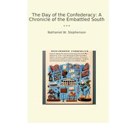 The Day of the Confederacy: A Chronicle of the Embattled South (Classic Books)