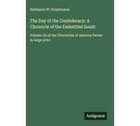 The Day of the Confederacy; A Chronicle of the Embattled South: Volume 30 of the Chronicles of America Series - in large print