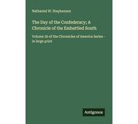 The Day of the Confederacy; A Chronicle of the Embattled South: Volume 30 of the Chronicles of America Series - in large print