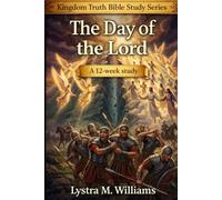 The Day of the Lord: A 12-Lesson Journey into the Prophetic Blueprint of God’s Kingdom (Kingdom Truth Bible Study Series)
