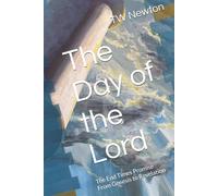 The Day of the Lord: The End Times Promise From Genesis to Revelation