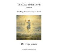 The Day of the Lord: Volume 1: The Day Heaven Comes to Earth (The Restoration Series)