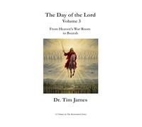 The Day of the Lord, Volume 3: From Heaven's War Room to Bozrah (The Restoration Series)