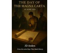 The Day of The Magna Carta: 15 June 1215 (Days That Made History)