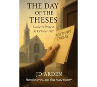 The Day of The Theses: Luther's Protest, 31 October 1517 (Days That Made History)