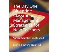 The Day One Blueprint: Special Education and Beyond: Classroom Management Strategies for New Teachers