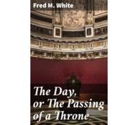 The Day Or The Passing Of A Throne (ebook)