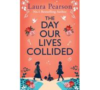 The Day Our Lives Collided: An unforgettable story of friendship, first loves and unexpected soulmates from #1 BESTSELLING AUTHOR Laura Pearson, BRAND NEW for 2026!